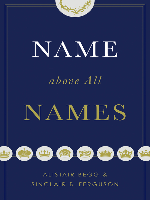 Title details for Name above All Names by Alistair Begg - Available